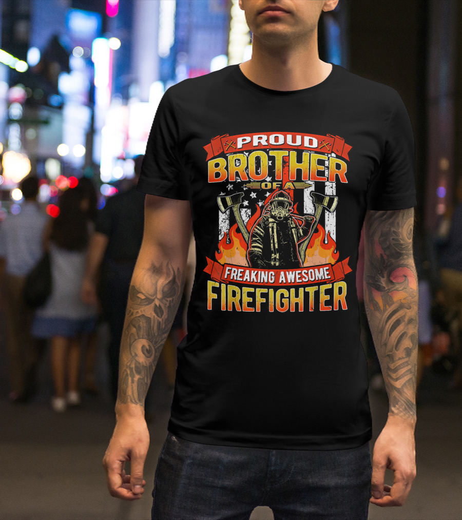 Proud Brother Of A Freaking Awesome Firefighter T-Shirt