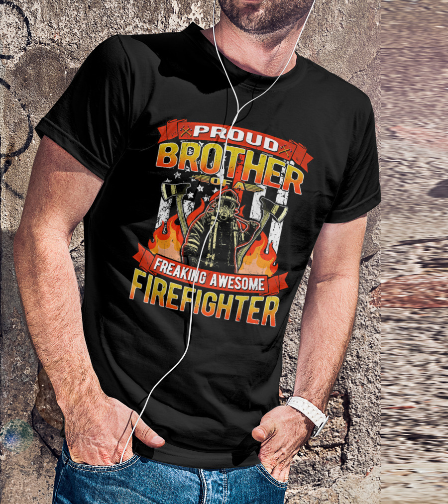 Proud Brother Of A Freaking Awesome Firefighter T-Shirt