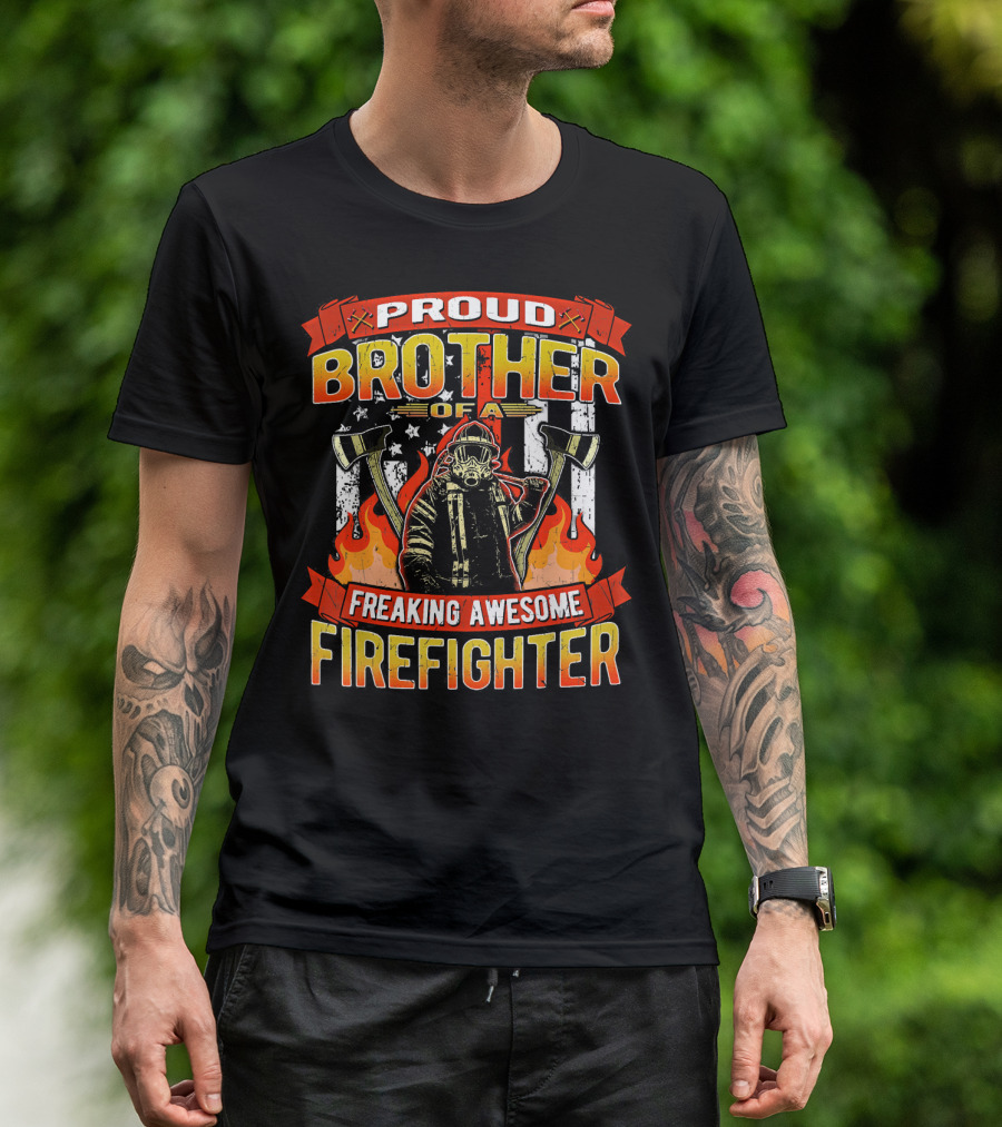 Proud Brother Of A Freaking Awesome Firefighter T-Shirt