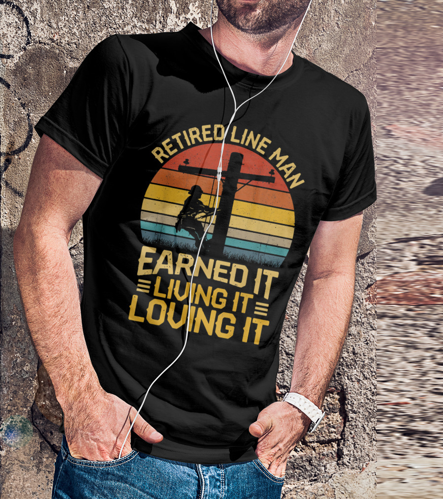Retired Line Man Earned It Living It Loving It Retro Sunset T-Shirt