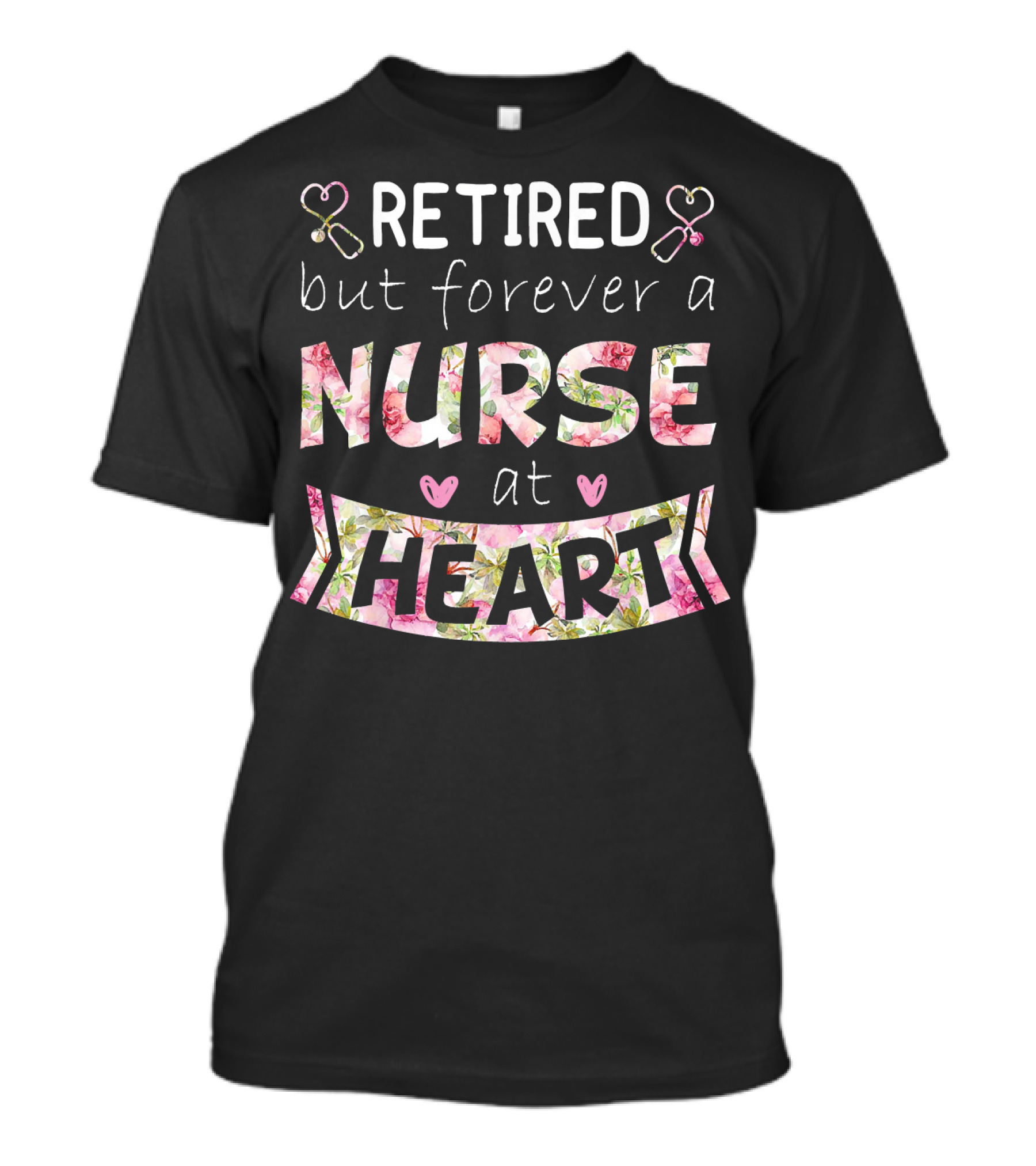 Retired But Forever A Nurse At Heart With Floral Accents And Stethoscope Icons T-Shirt