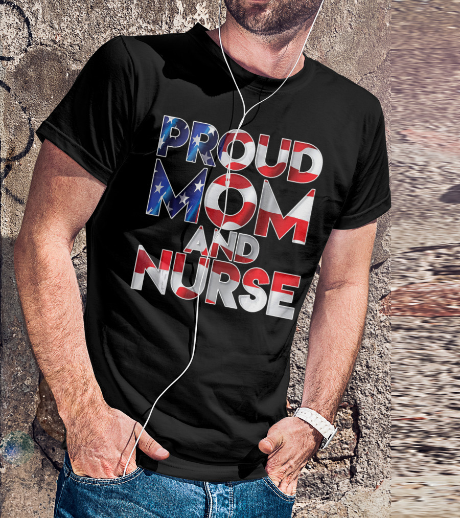 Proud Mom And Nurse USA Flag T-Shirt