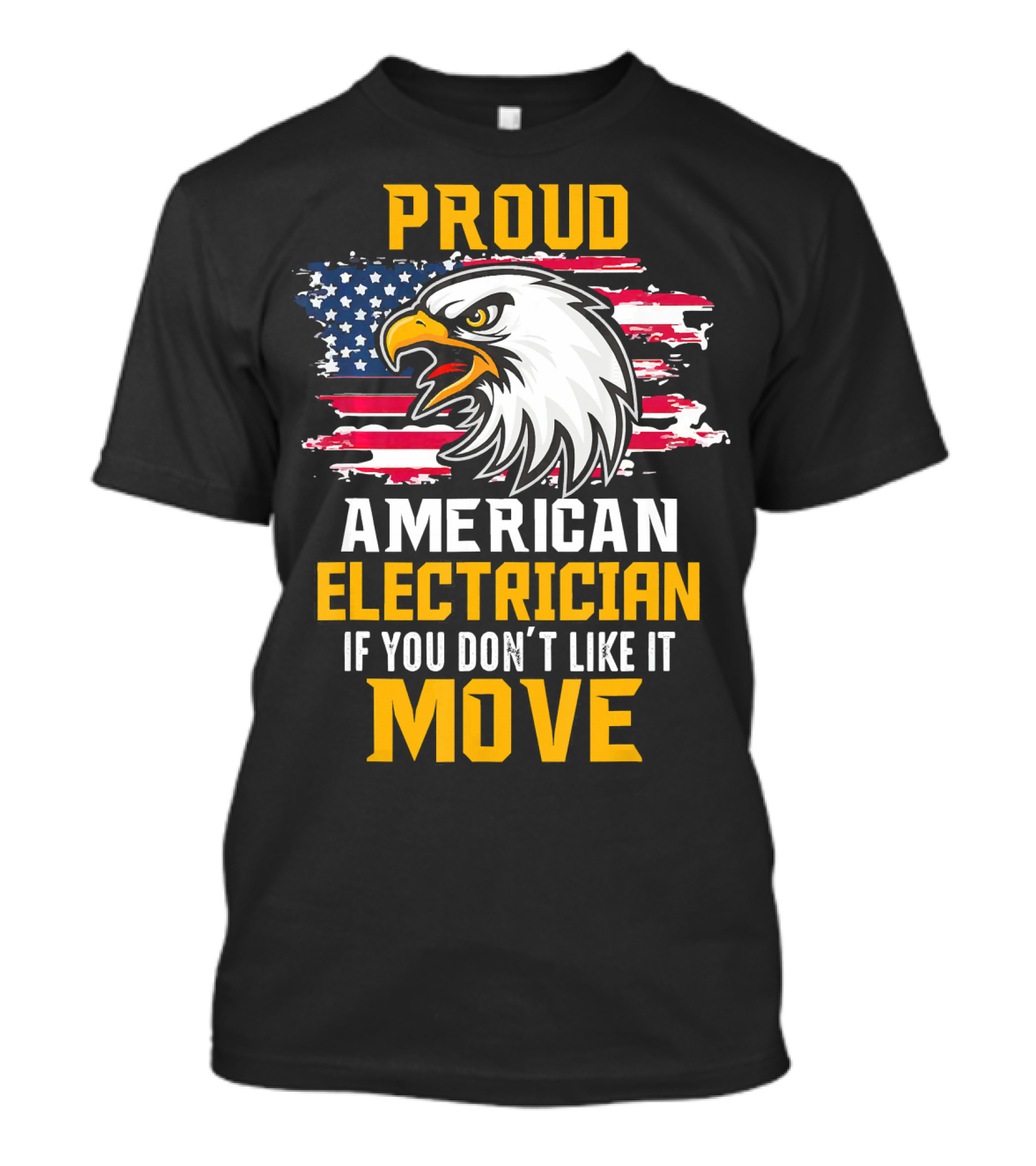 Proud American Electrician If You Don't Like It Move Eagle Flag T-Shirt