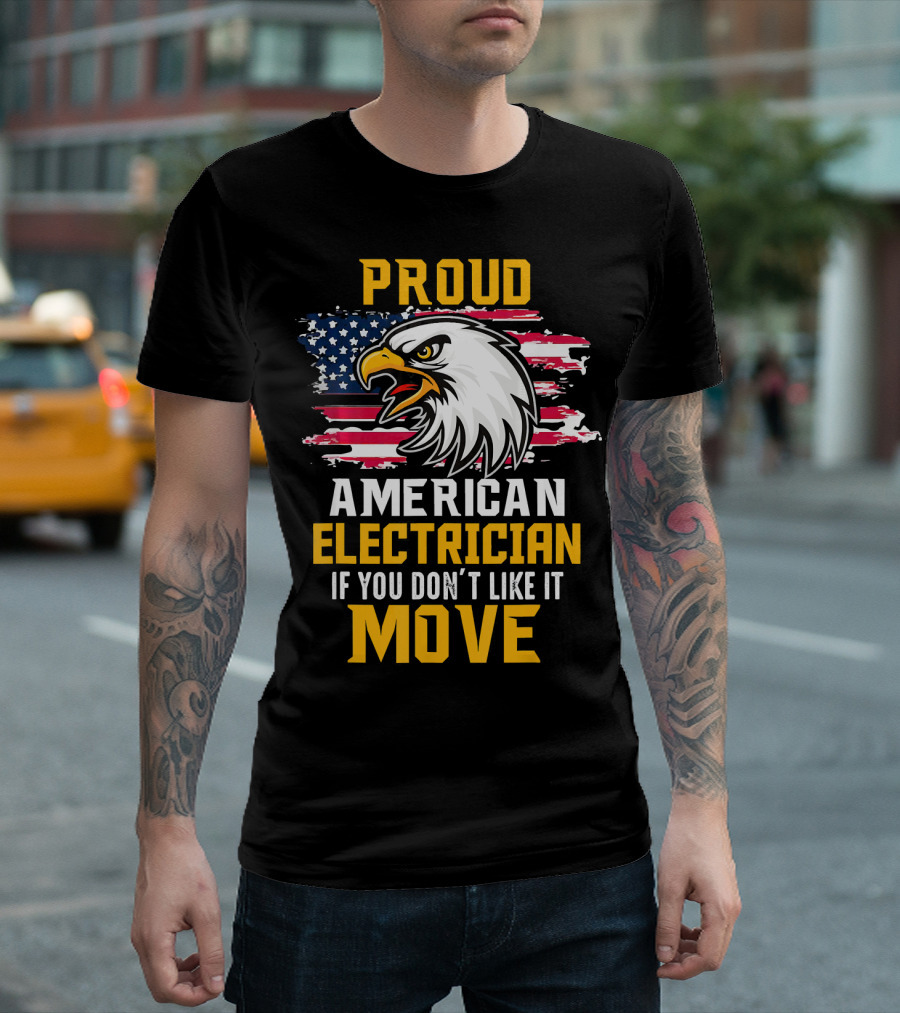 Proud American Electrician If You Don't Like It Move Eagle Flag T-Shirt