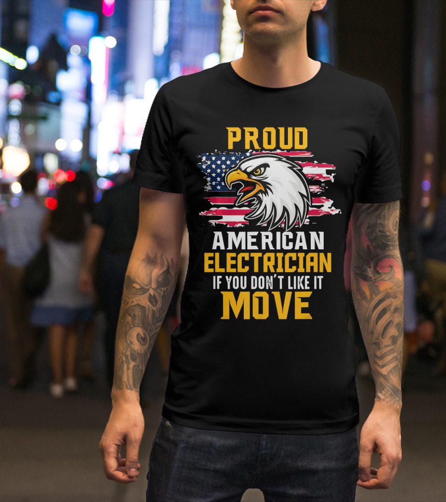 Proud American Electrician If You Don't Like It Move Eagle Flag T-Shirt