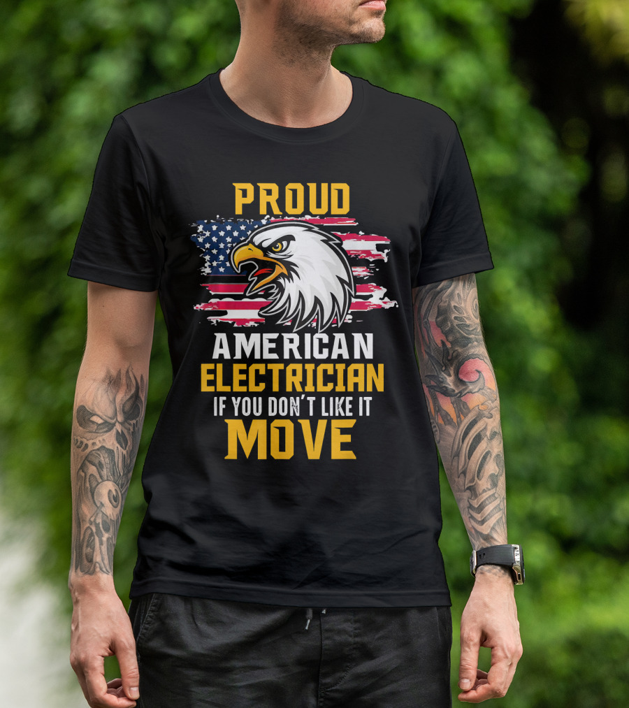 Proud American Electrician If You Don't Like It Move Eagle Flag T-Shirt