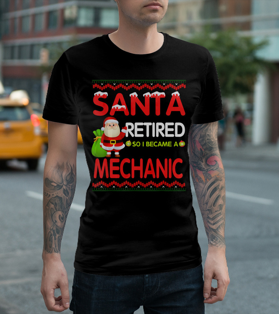 Santa Retired So I Became a Mechanic Holiday Humor T-Shirt