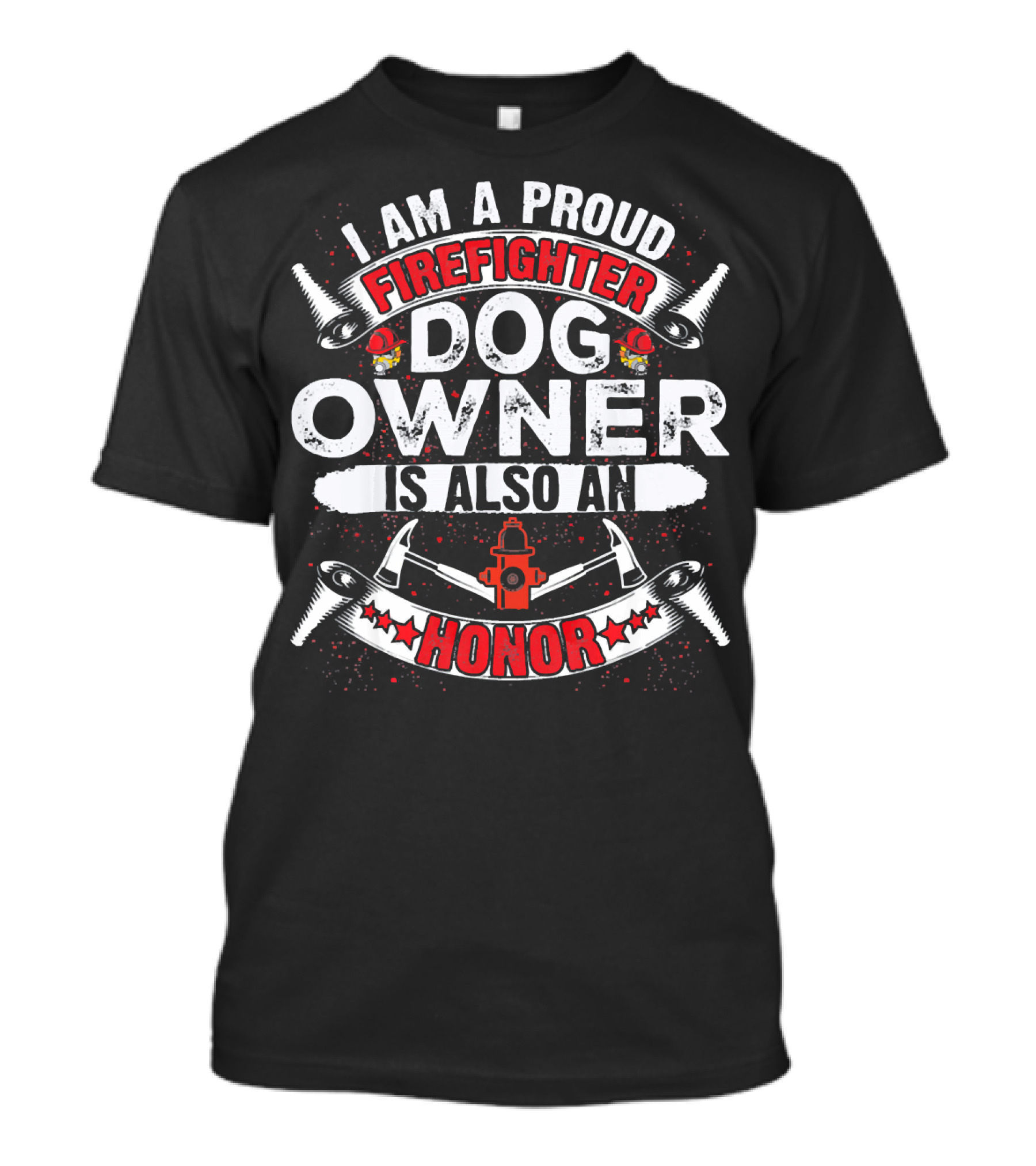 I Am A Proud Firefighter Dog Owner Is Also An Honor T-Shirt