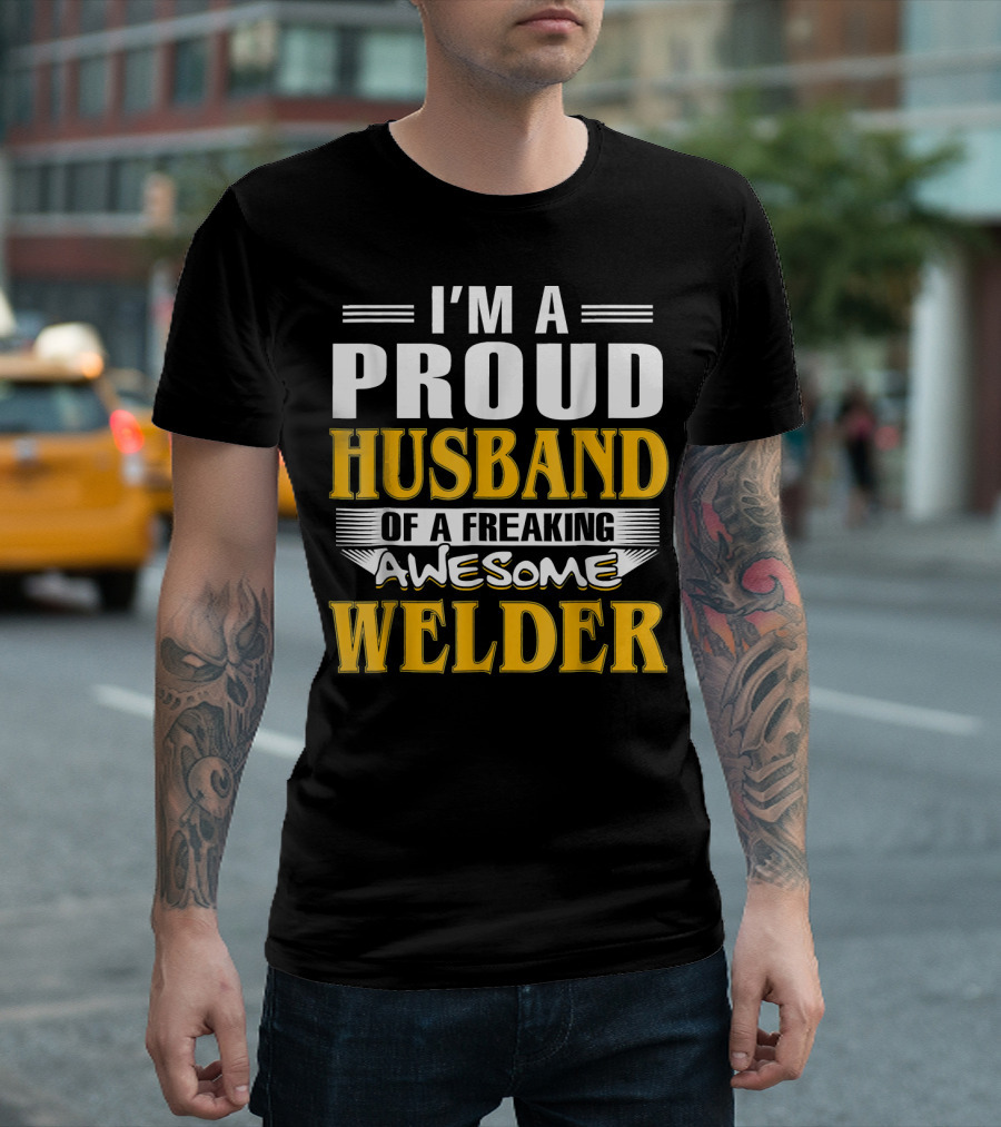 I'm A Proud Husband Of A Freaking Awesome Welder T-Shirt