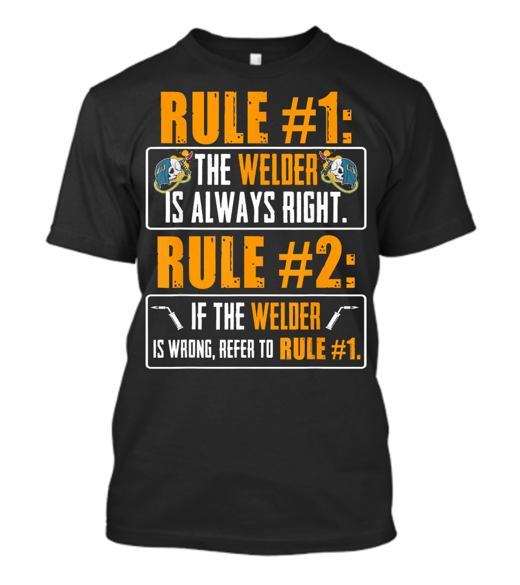 Rule #1 The Welder Is Always Right Rule #2 If The Welder Is Wrong Refer To Rule #1 T-Shirt