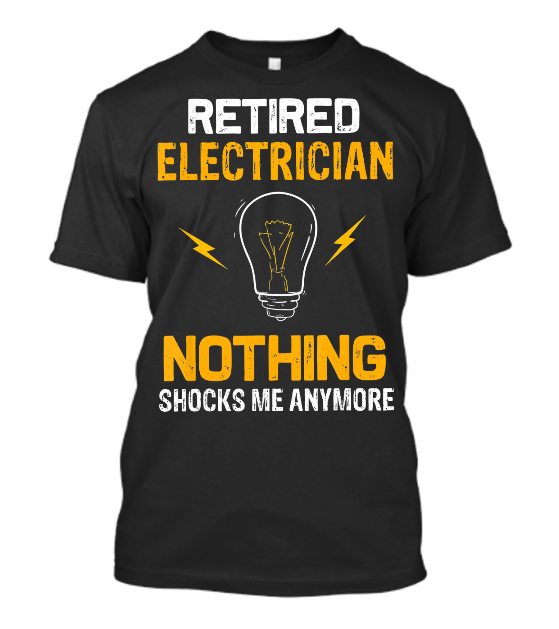 Retired Electrician Nothing Shocks Me Anymore Light Bulb T-Shirt
