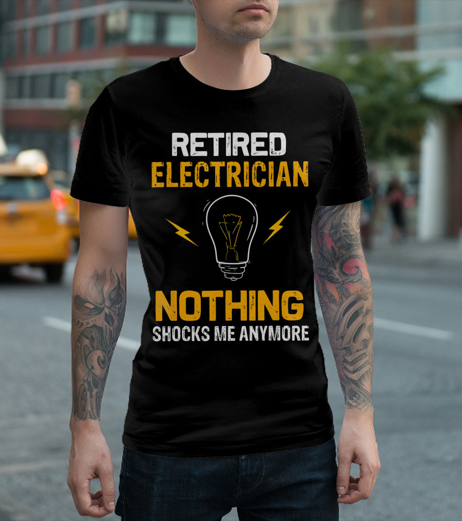 Retired Electrician Nothing Shocks Me Anymore Light Bulb T-Shirt