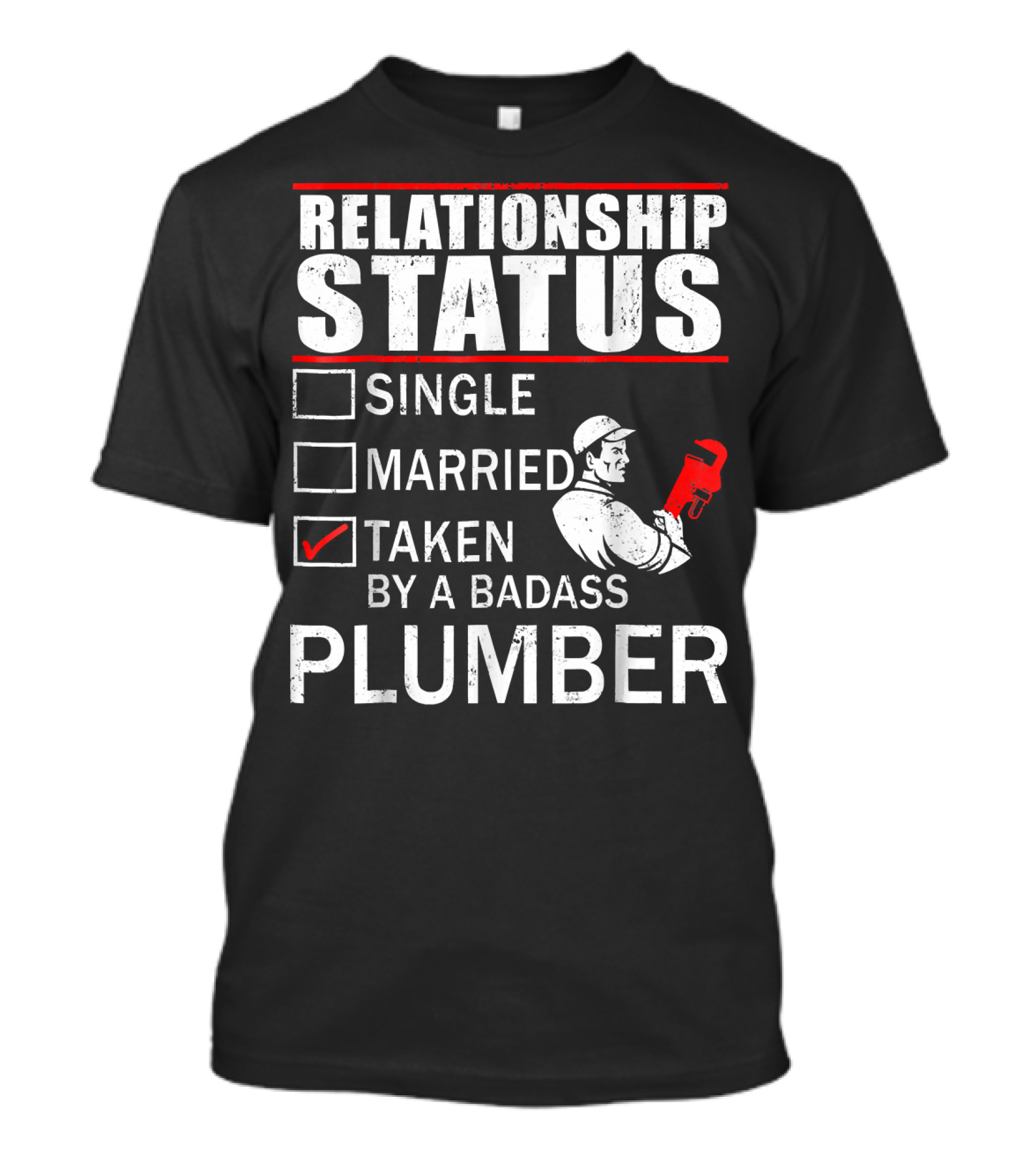Relationship Status Taken By A Badass Plumber T-Shirt