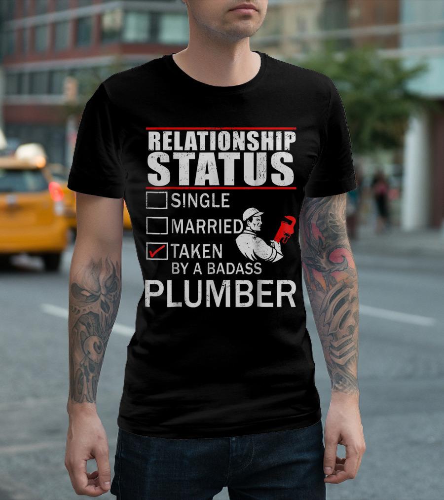 Relationship Status Taken By A Badass Plumber T-Shirt