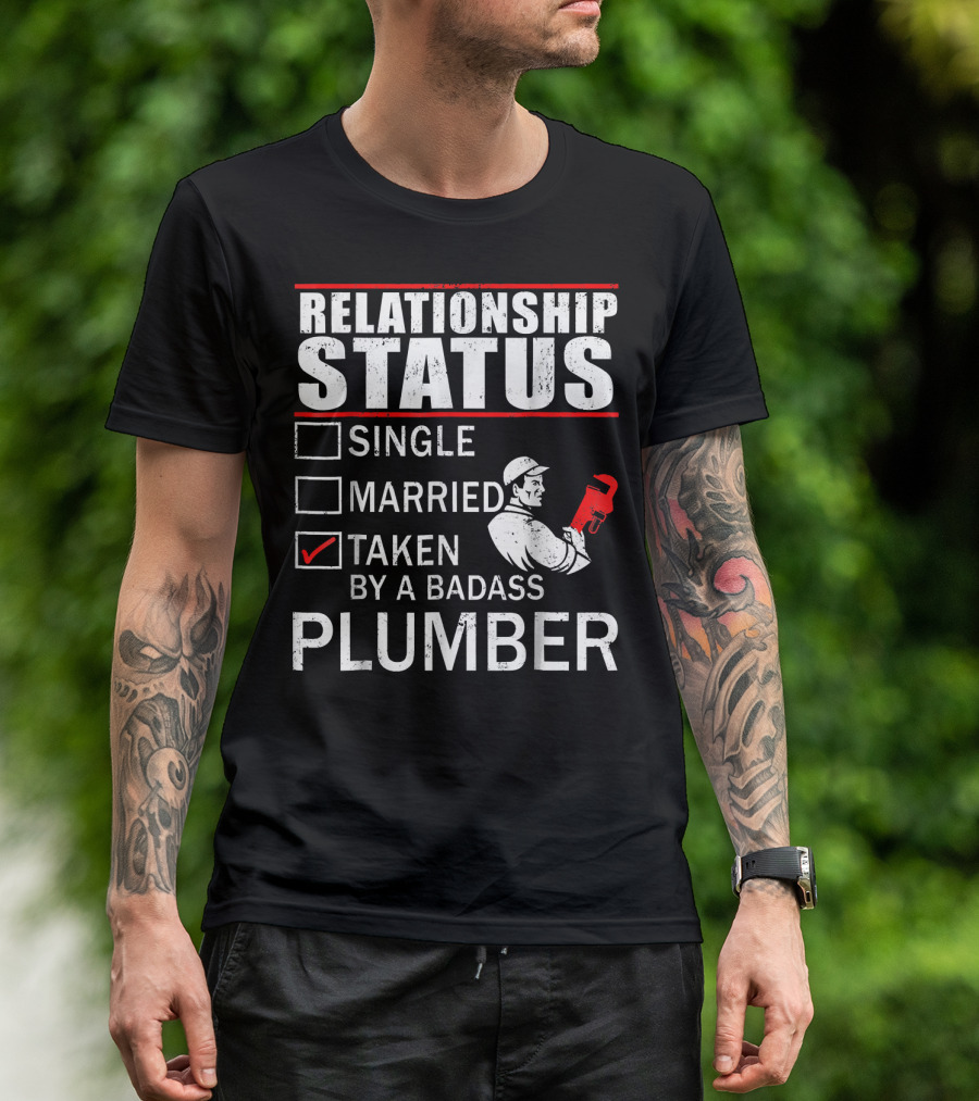 Relationship Status Taken By A Badass Plumber T-Shirt