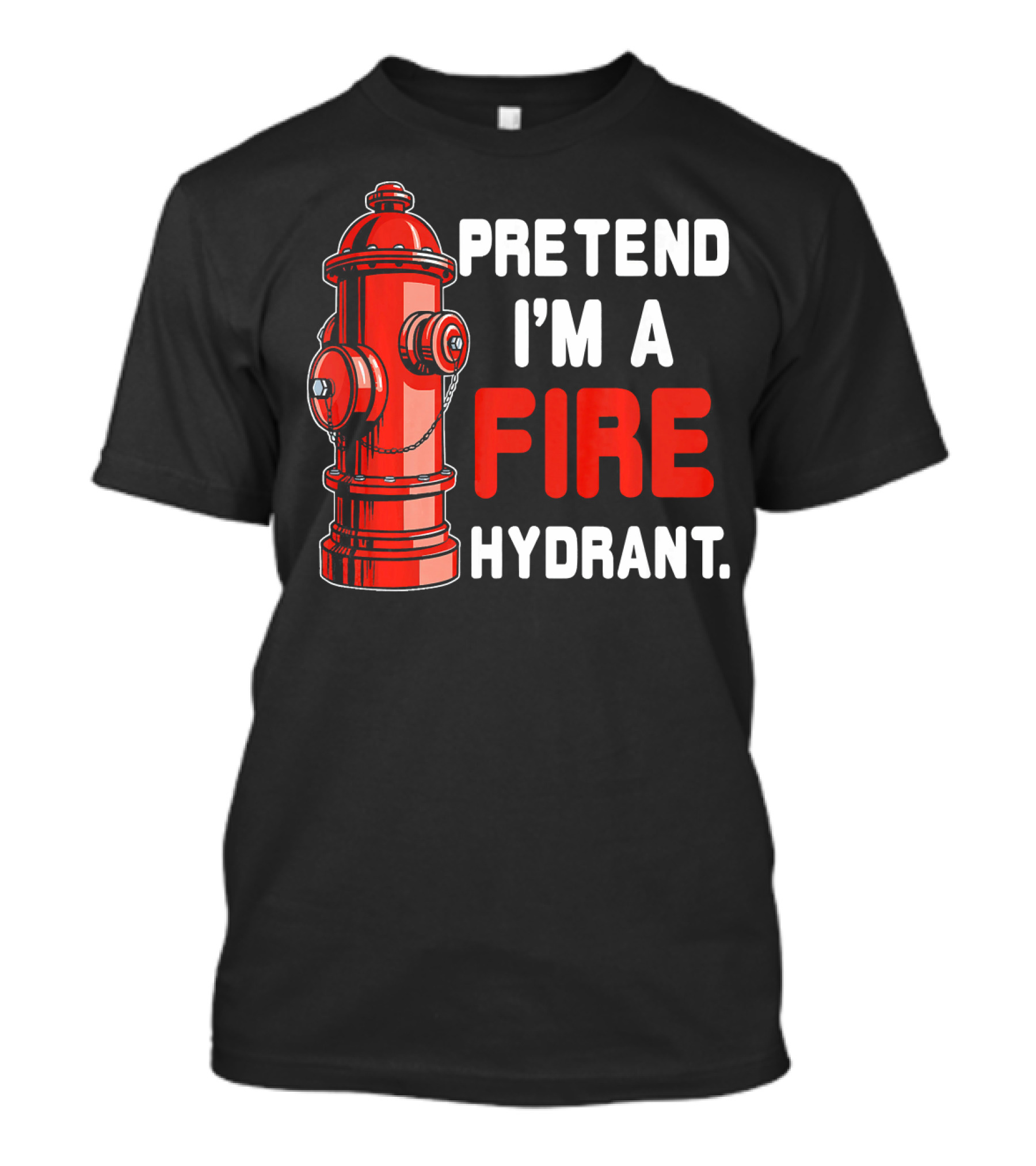 Pretend I'm A Fire Hydrant Costume Firefi T-Shirt