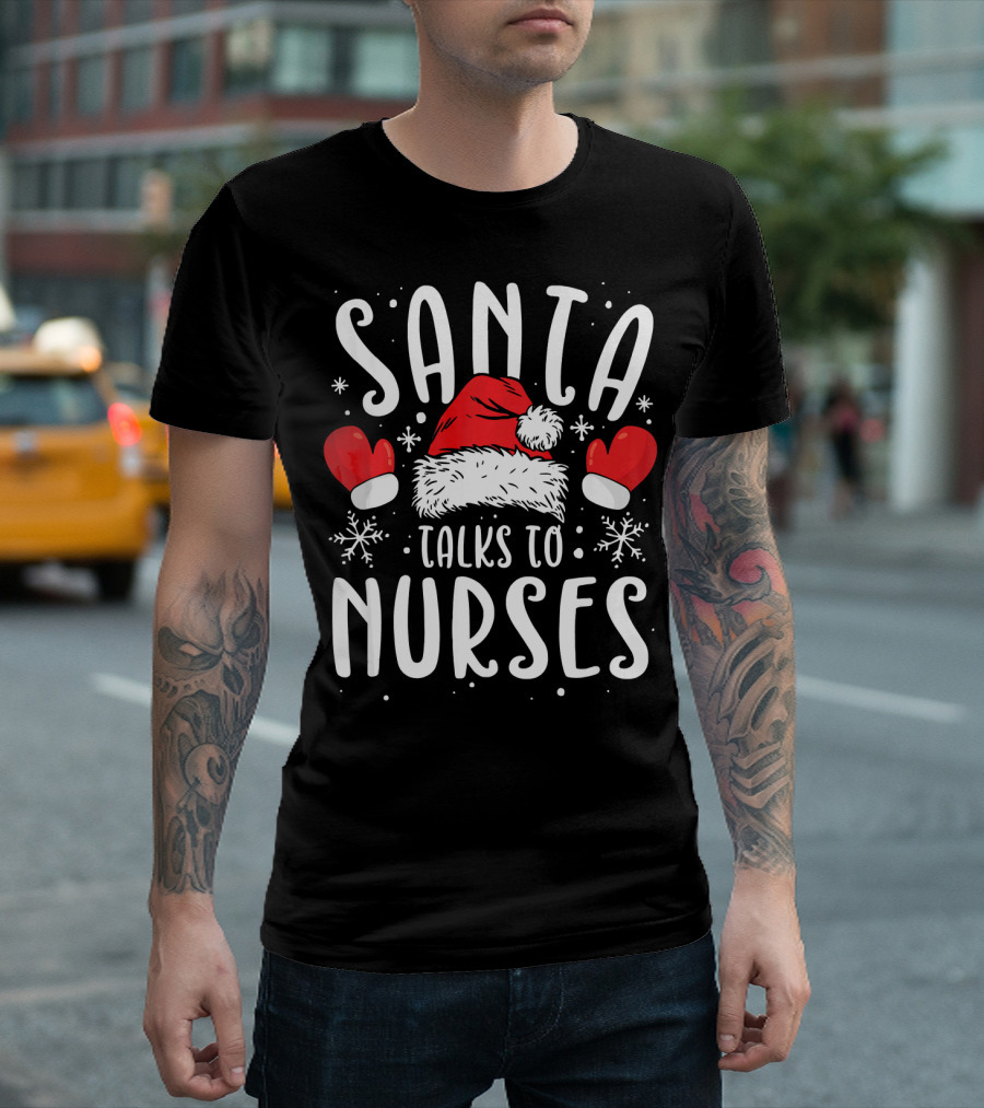 Santa Talks To Nurses Santa Hat Mittens Snowflakes T-Shirt