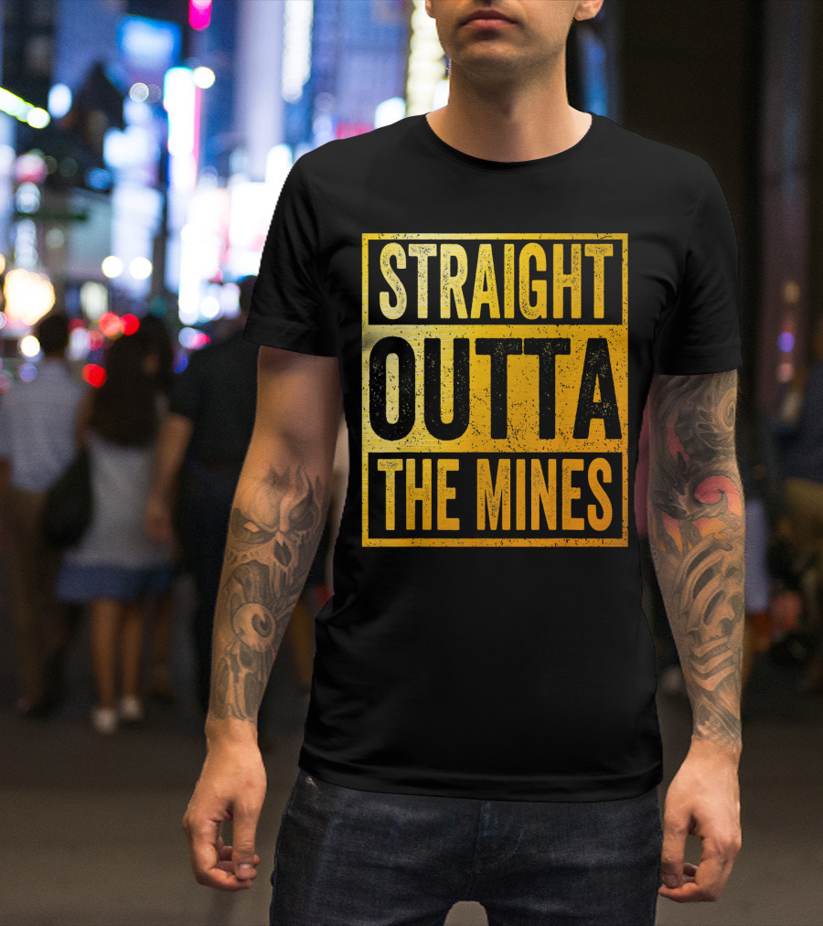Straight Outta The Mines T-Shirt