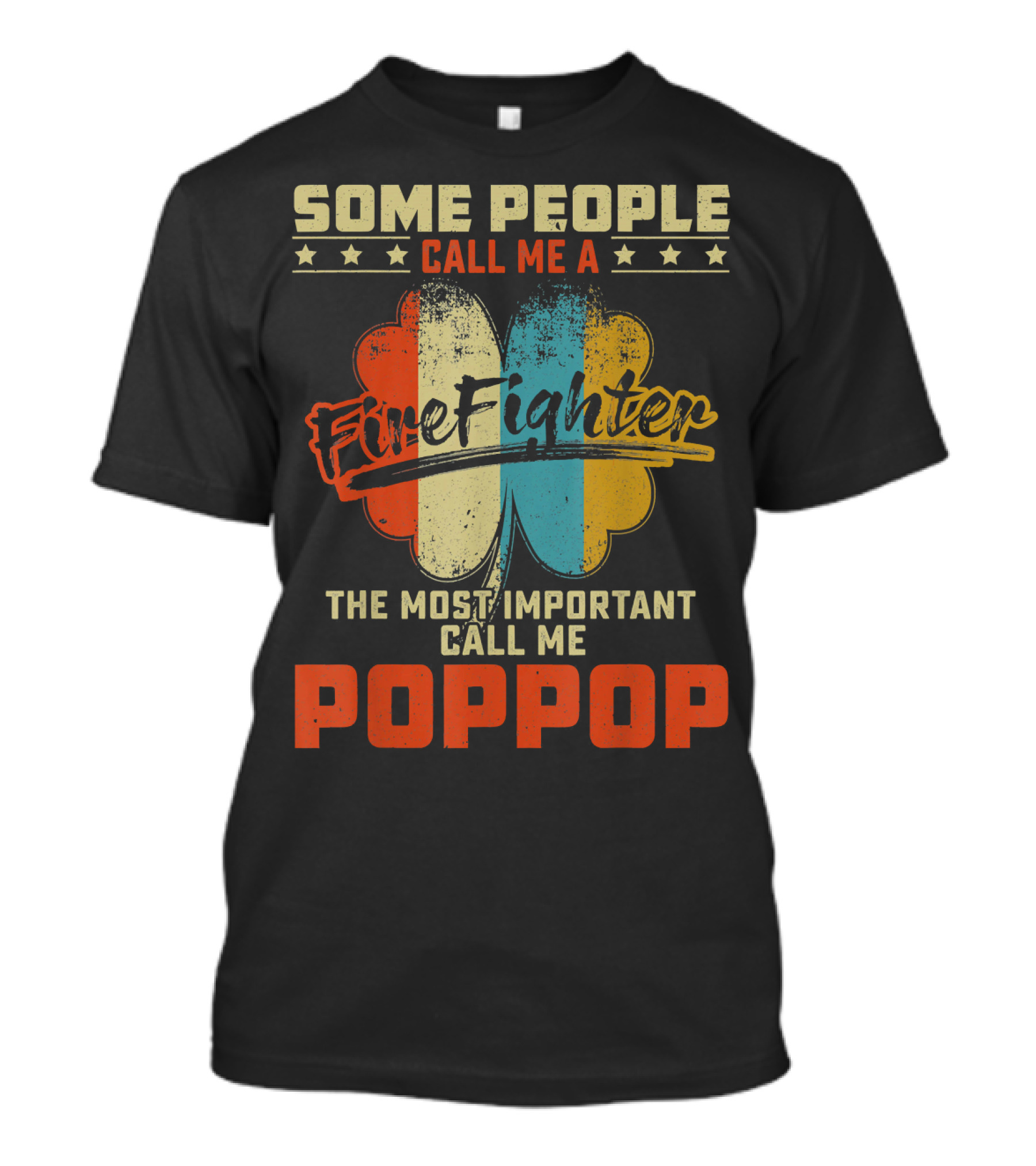 Some People Call Me A Firefighter The Most Important Call Me Poppop T-Shirt