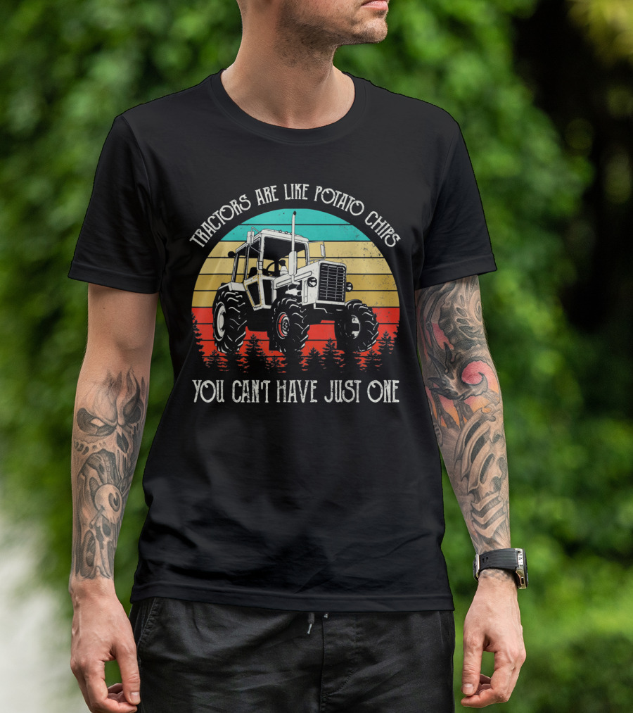 Tractors Are Like Potato Chips You Can't Have Just One T-Shirt