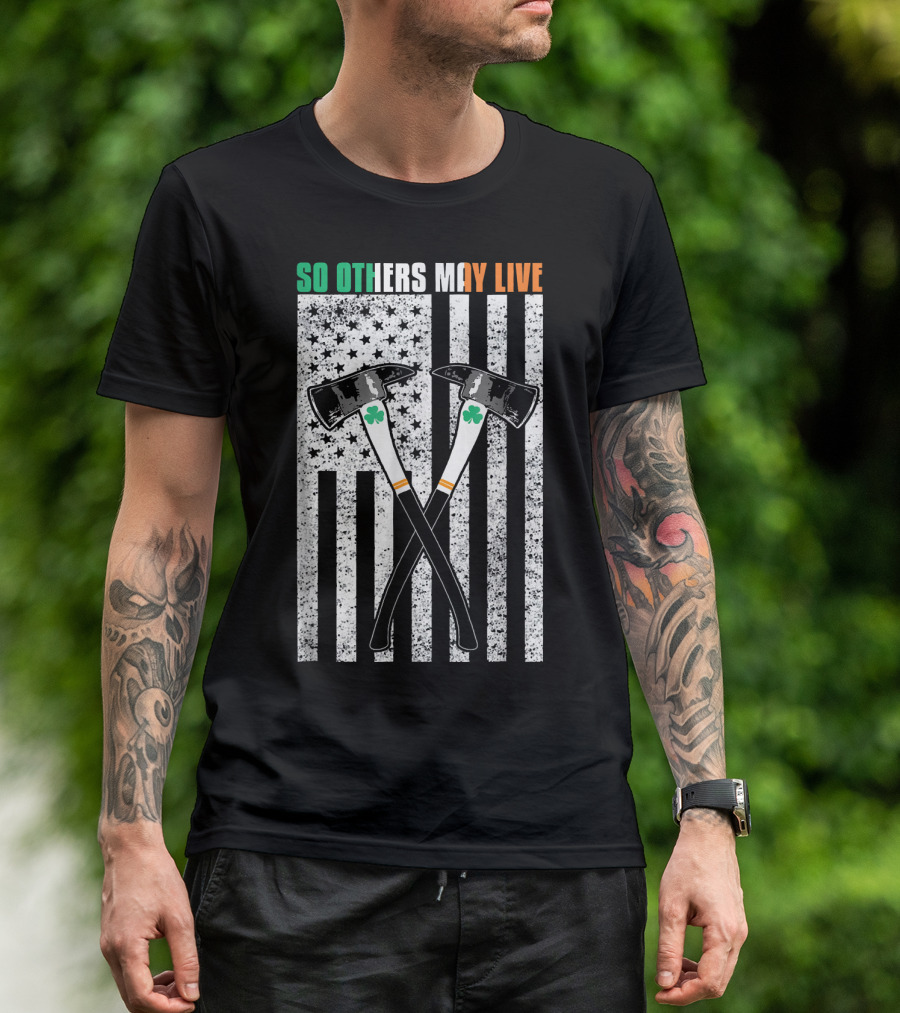 So Others May Live Irish Pride Firefighter Axes And Shamrock American Flag T-Shirt