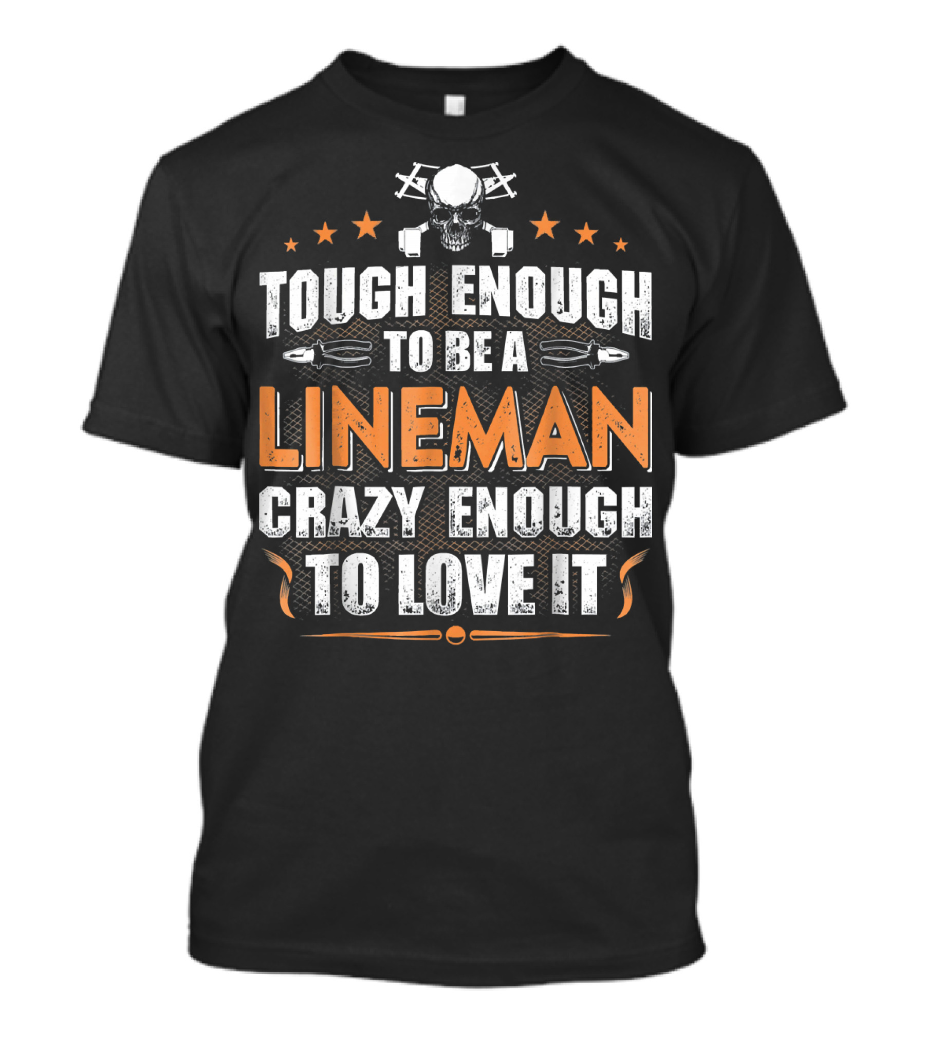 Tough Enough To Be A Lineman Crazy Enough To Love It Skull Stars Tools T-Shirt