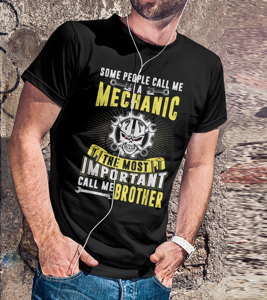 Some People Call Me A Mechanic The Most Important Call Me Brother T-Shirt