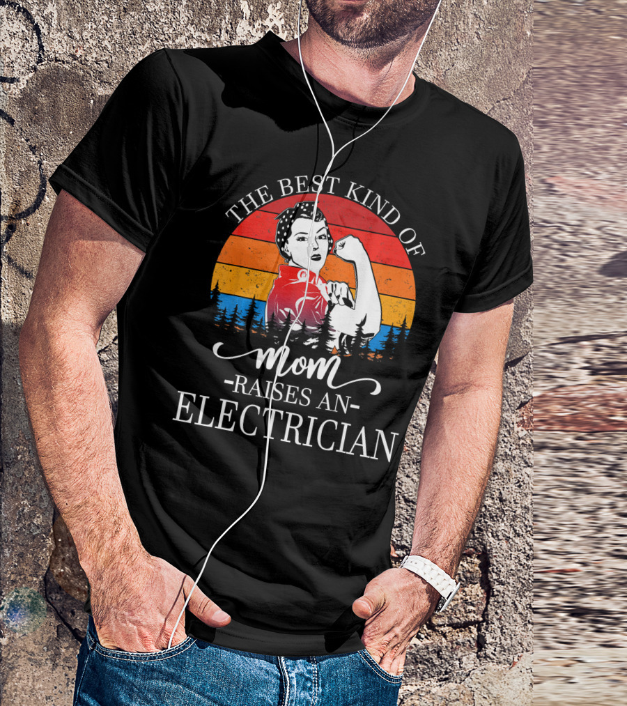 The Best Kind Of Mom Raises An Electrician Iconic Empowerment T-Shirt