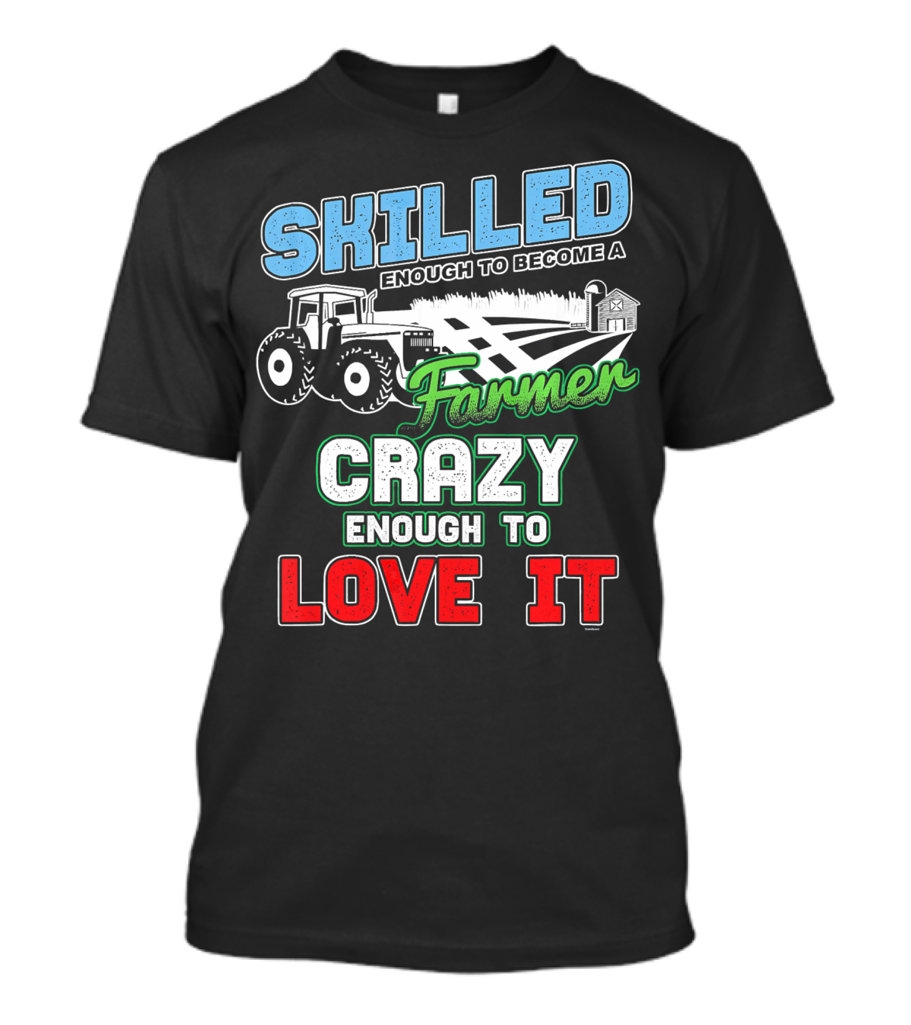Skilled Enough To Become A Farmer Crazy Enough To Love It T-Shirt