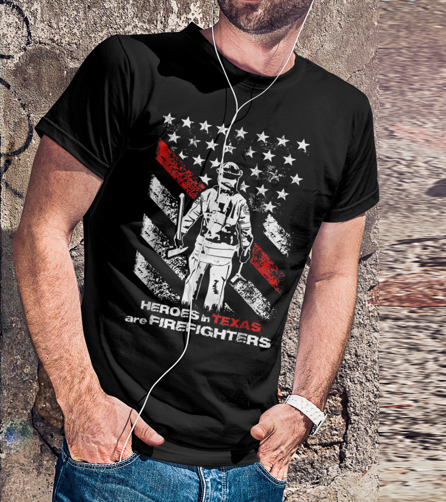 Heroes In Texas Are Firefighters American Flag T-Shirt