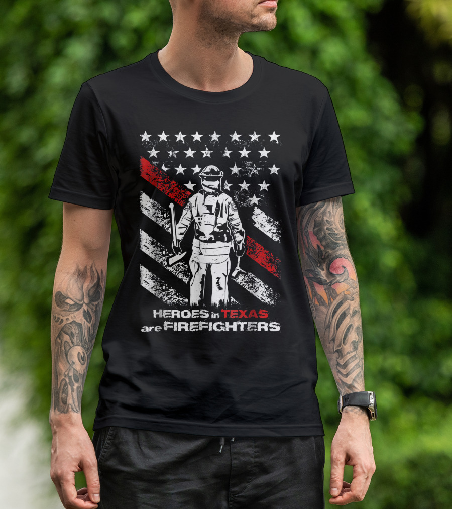 Heroes In Texas Are Firefighters American Flag T-Shirt