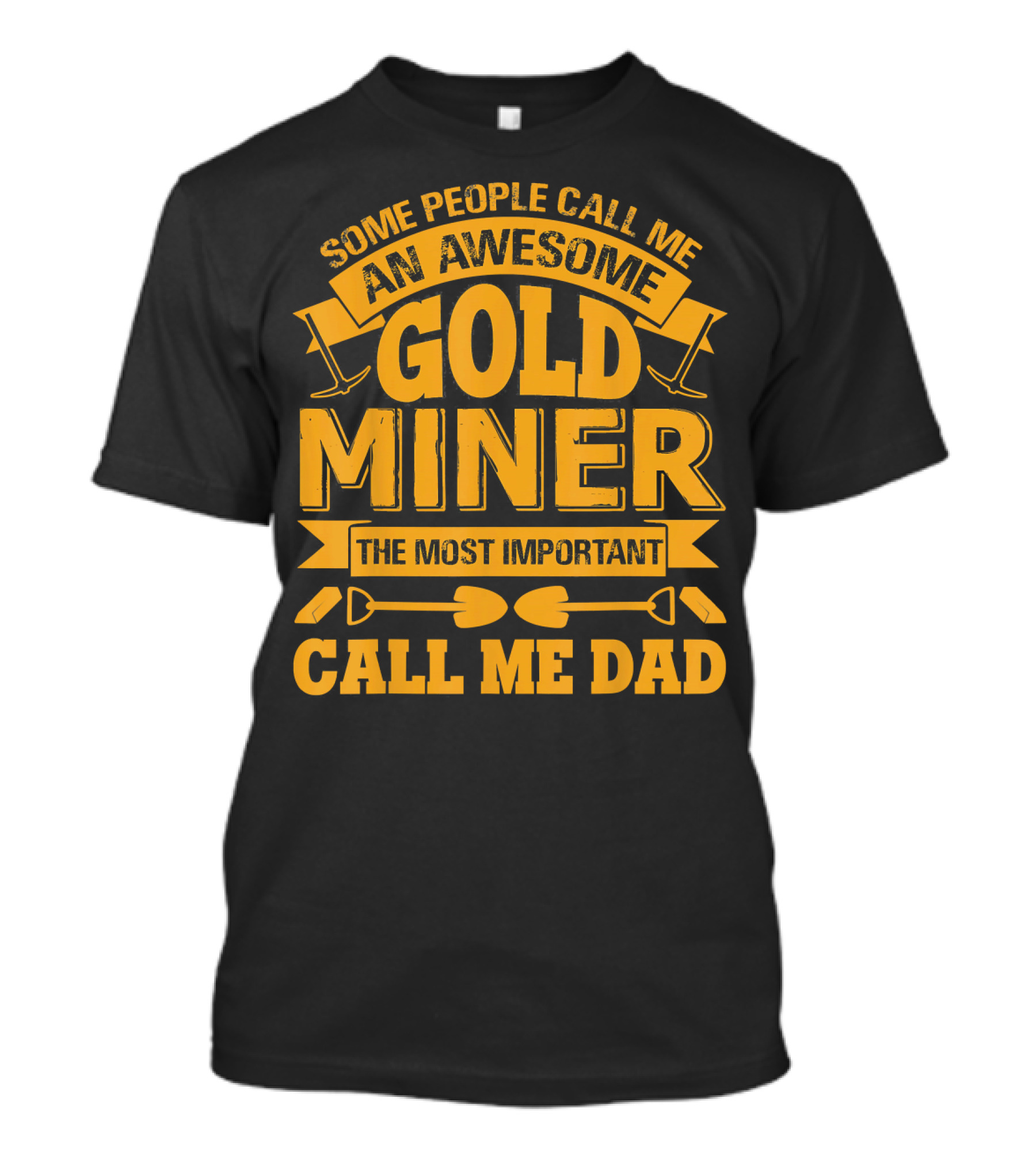 Some People Call Me An Awesome Gold Miner The Most Important Call Me Dad T-Shirt