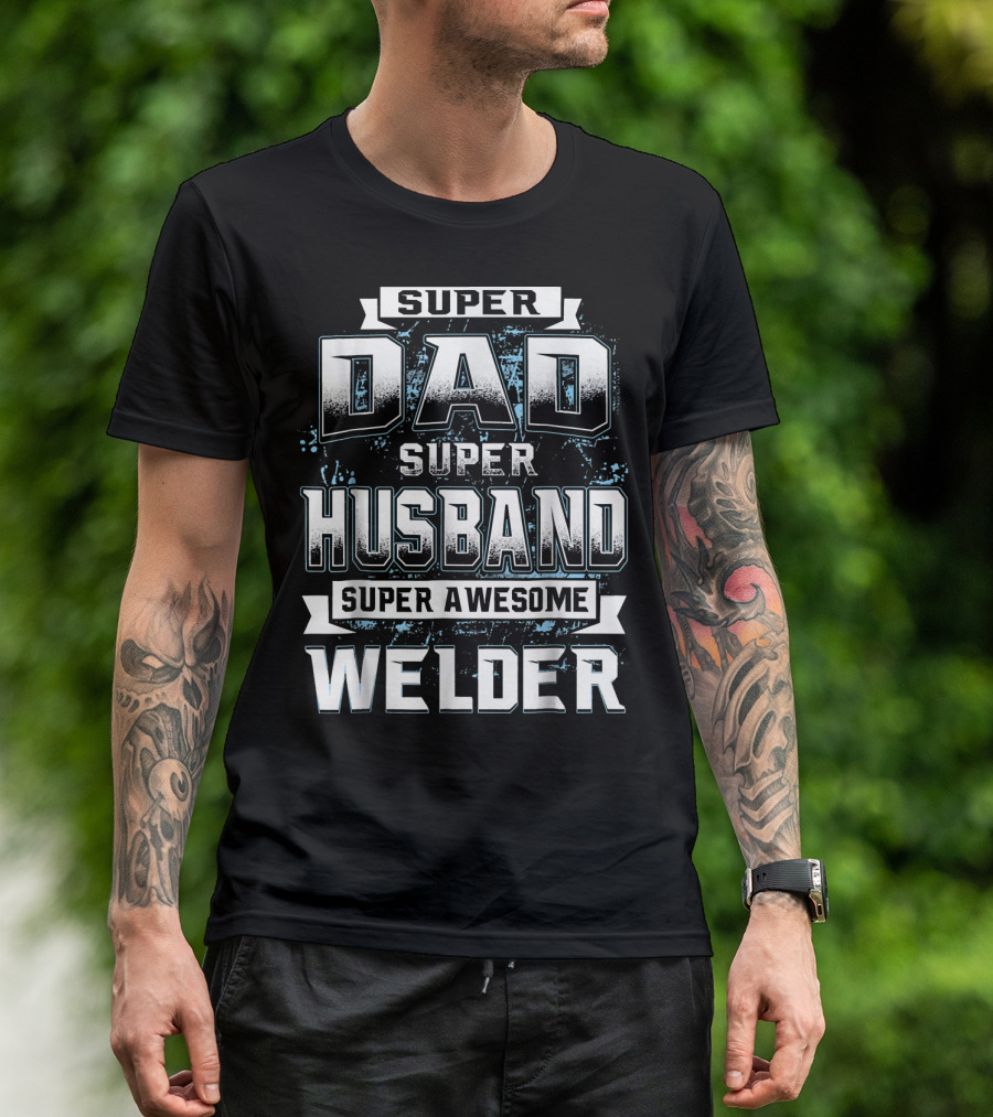 Super Dad Super Husband Super Awesome Welder T-Shirt