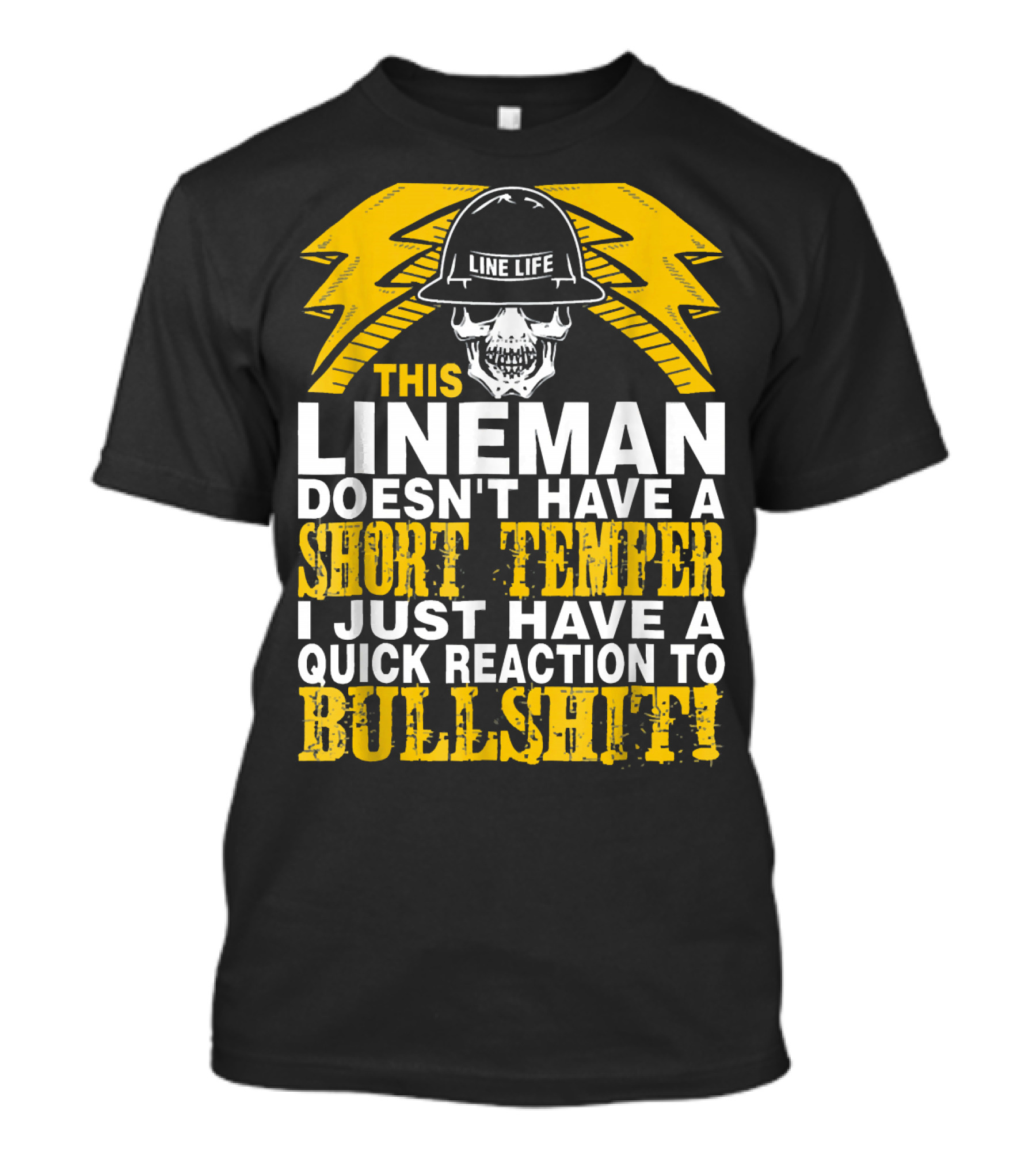 THIS LINEMAN DOESN'T HAVE A SHORT TEMPER I JUST HAVE A QUICK REACTION TO BULLSHIT LINELIFE SKULL HELMET WITH YELLOW LIGHTNING BOLTS T-Shirt