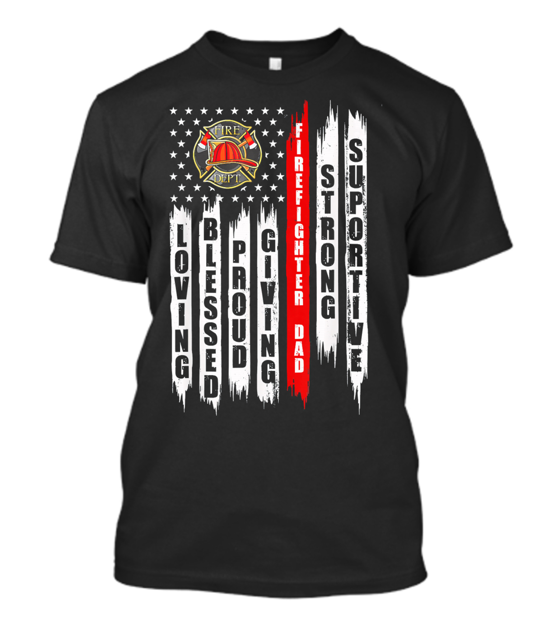 Fire Dept Firefighter Dad Loving Blessed Proud Giving Strong Supportive US Flag Thin Red Line T-Shirt