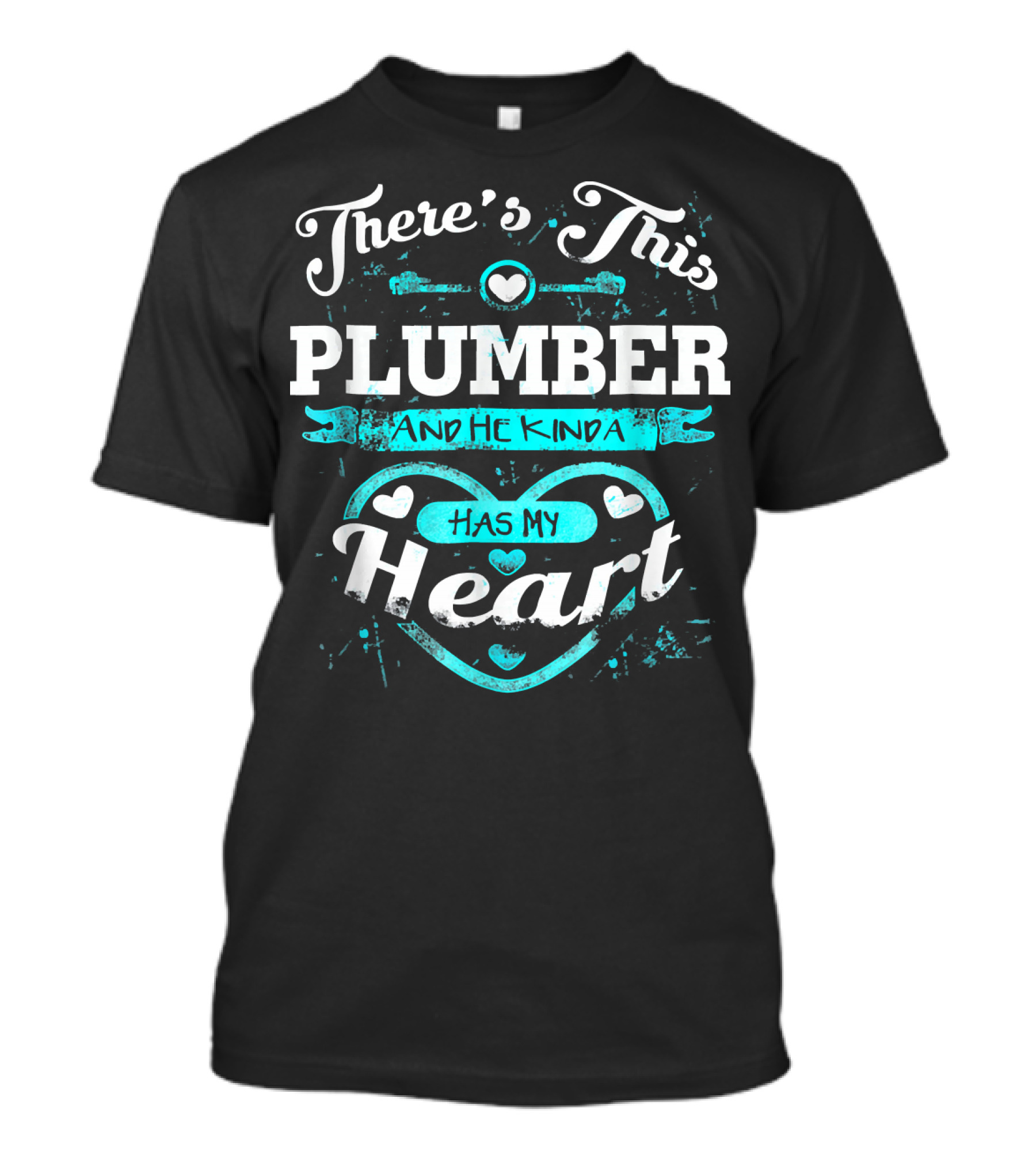 There's This Plumber And He Kinda Has My Heart T-Shirt