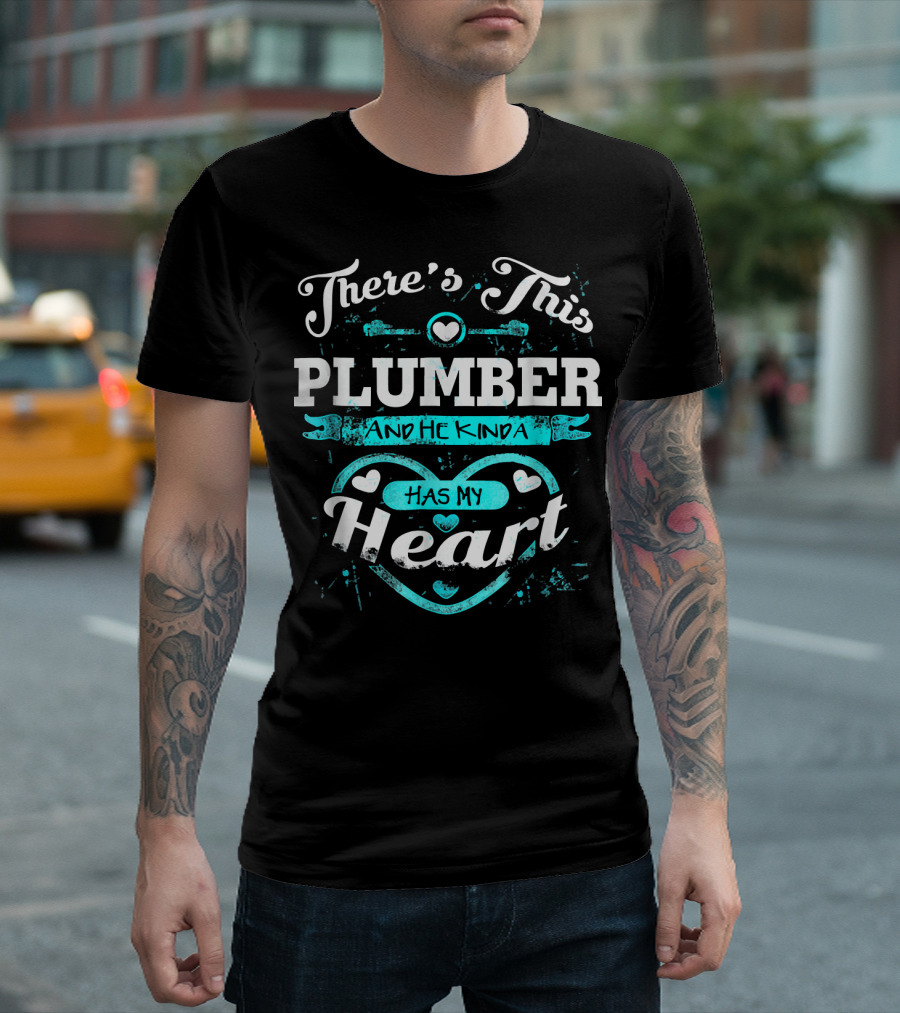 There's This Plumber And He Kinda Has My Heart T-Shirt
