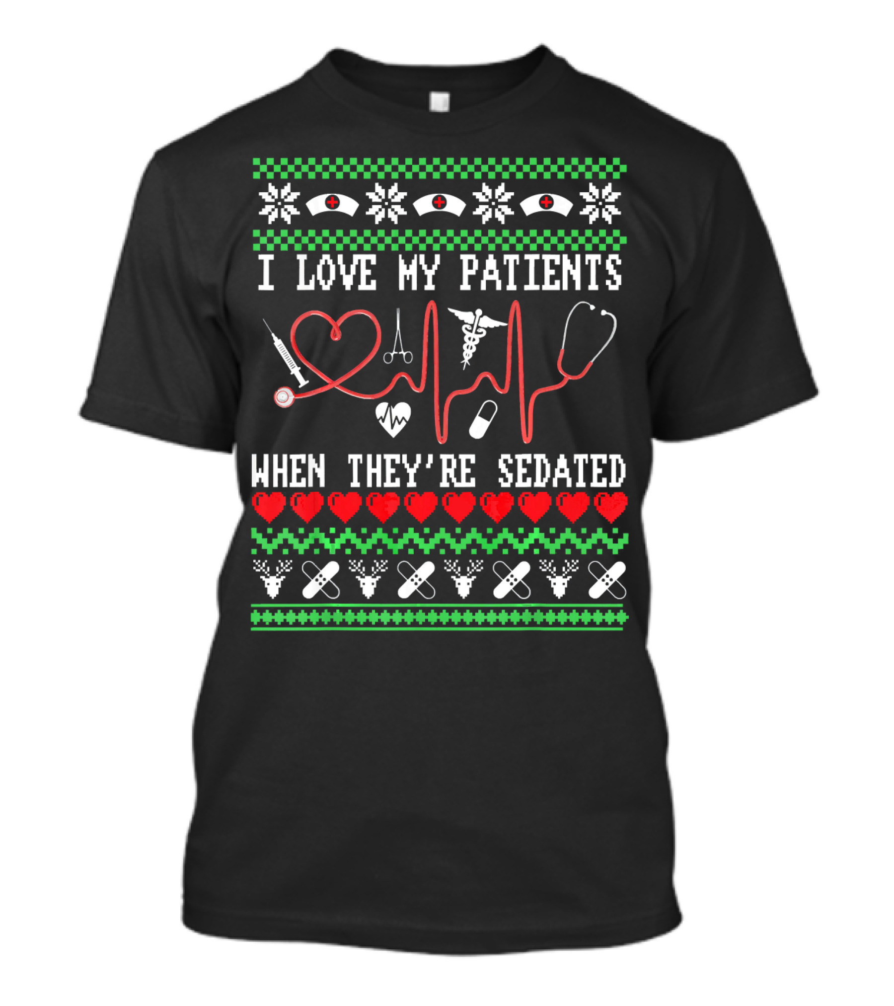 I Love My Patients When They're Sedated Funny Medical Christmas Style Ugly T-Shirt