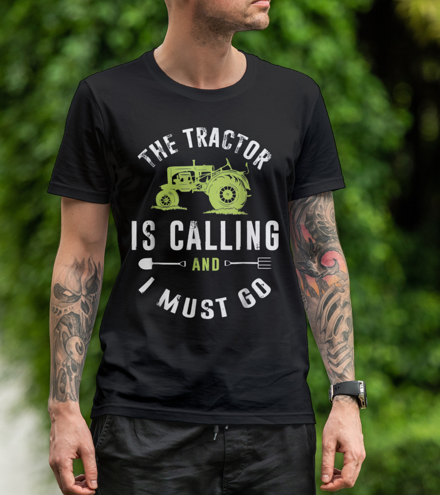 The Tractor Is Calling And I Must Go With Farming Tools T-Shirt