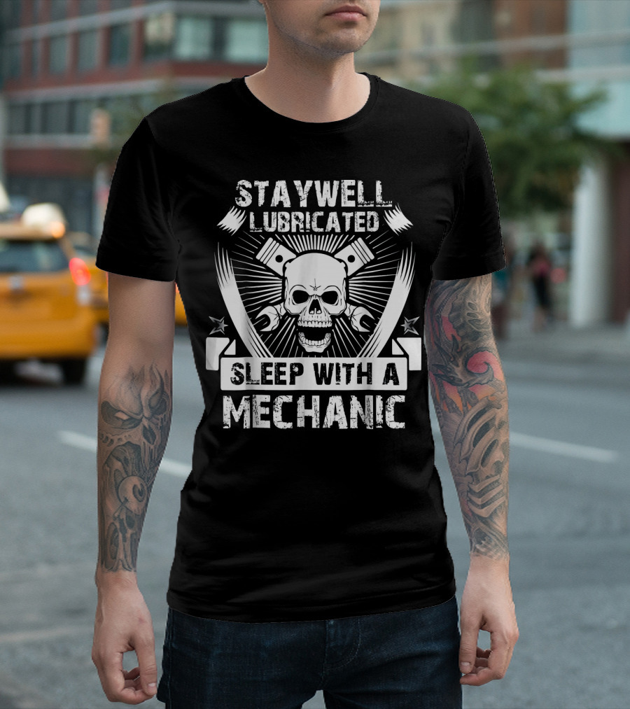 Stay Well Lubricated Sleep With A Mechanic Skull Pistons Gearhead Humor T-Shirt