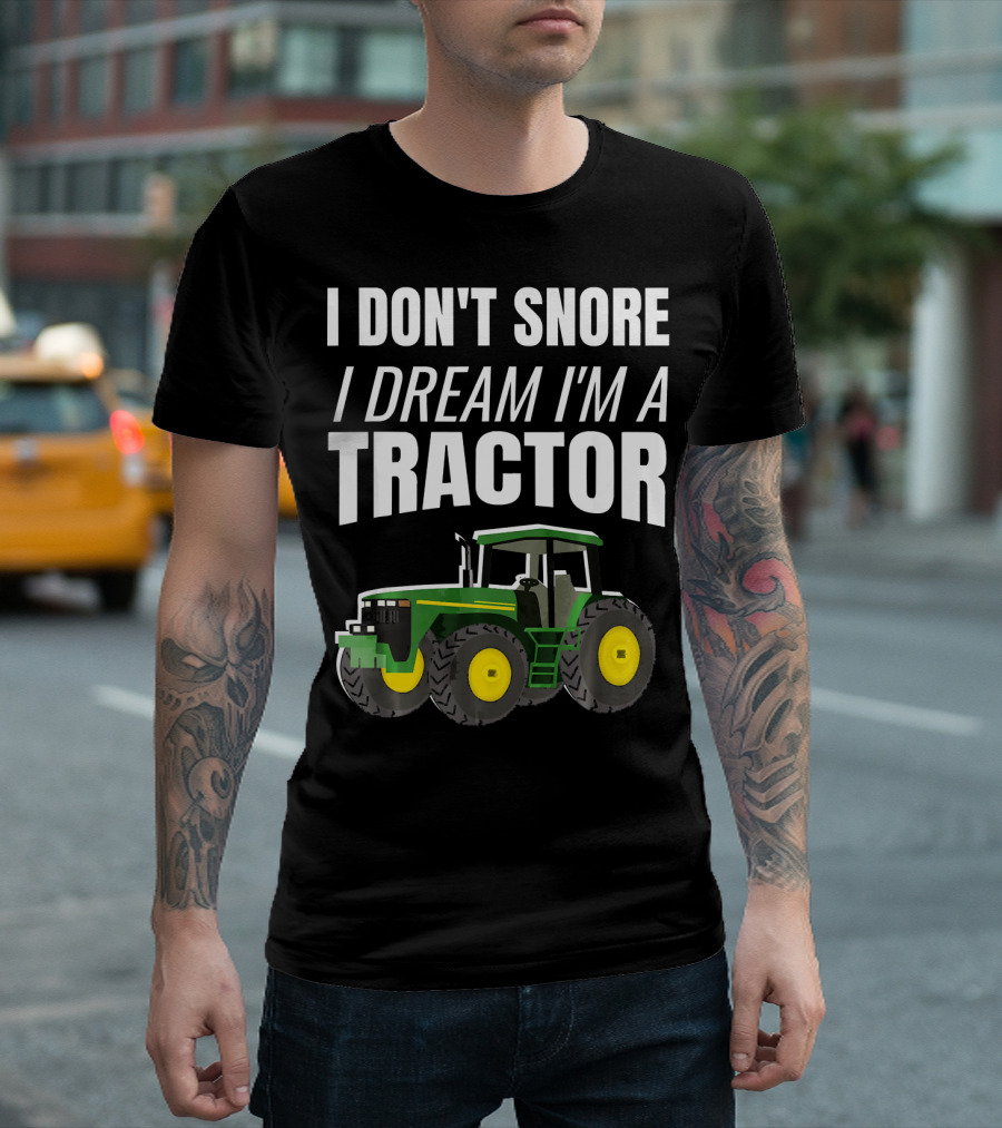 I Don't Snore I Dream I'm a Tractor Enthusiast Farming T-Shirt