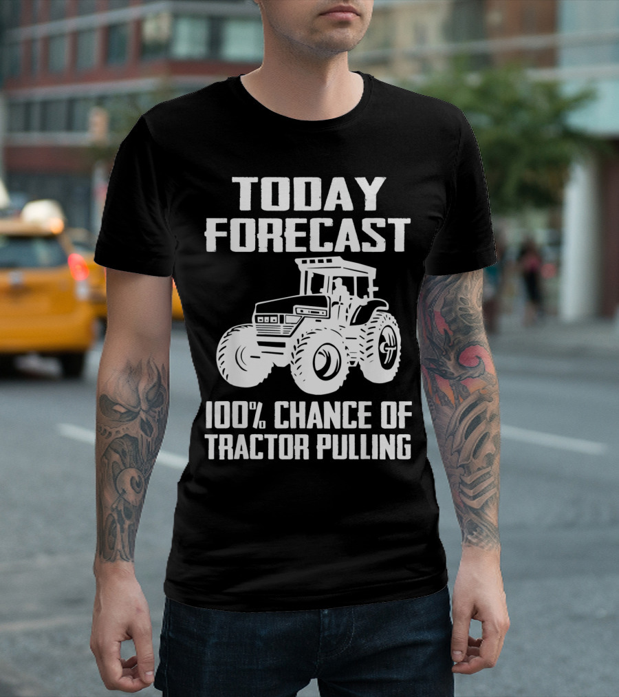 Today Forecast 100% Chance of Tractor Pulling T-Shirt