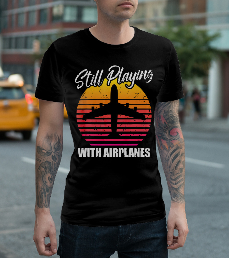 Still Playing With Airplanes Plane Lover Vintage Sunset T-Shirt