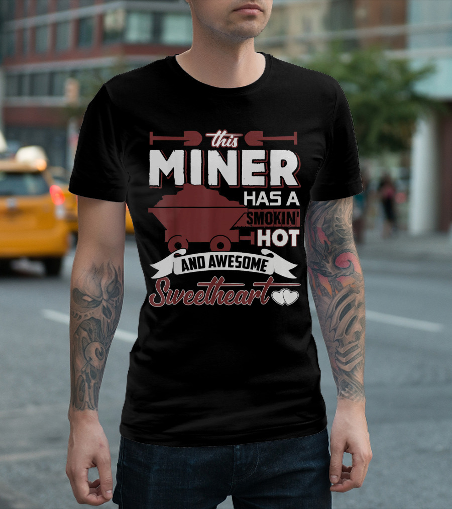 This Miner Has A Smokin' Hot And Awesome Sweetheart T-Shirt