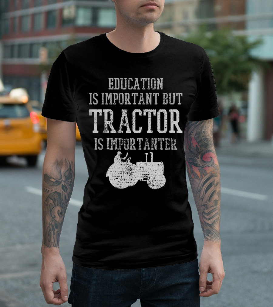 Education Is Important But Tractor Is Importanter T-Shirt