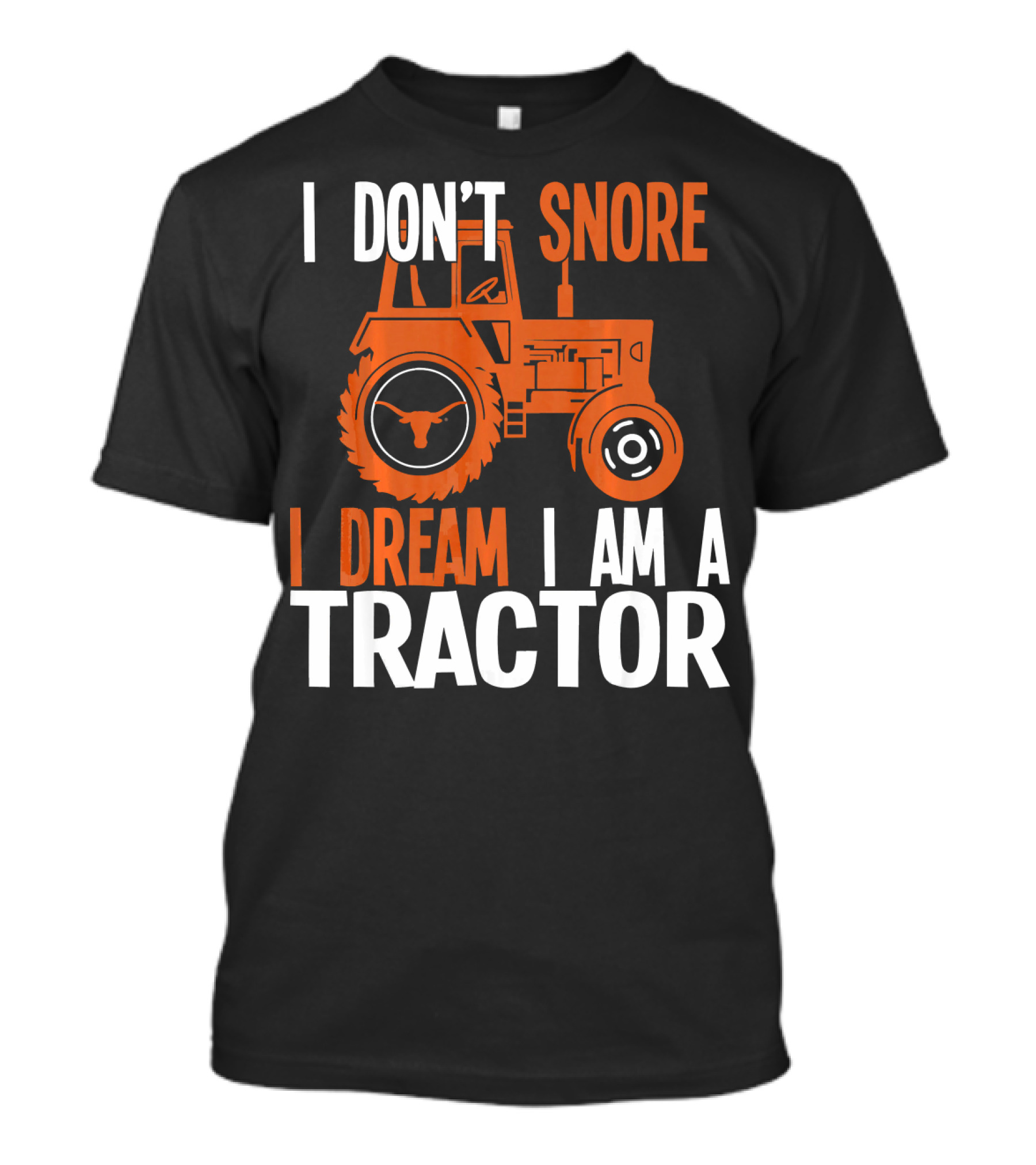 I Don't Snore I Dream I Am A Tractor Texas Longhorns T-Shirt