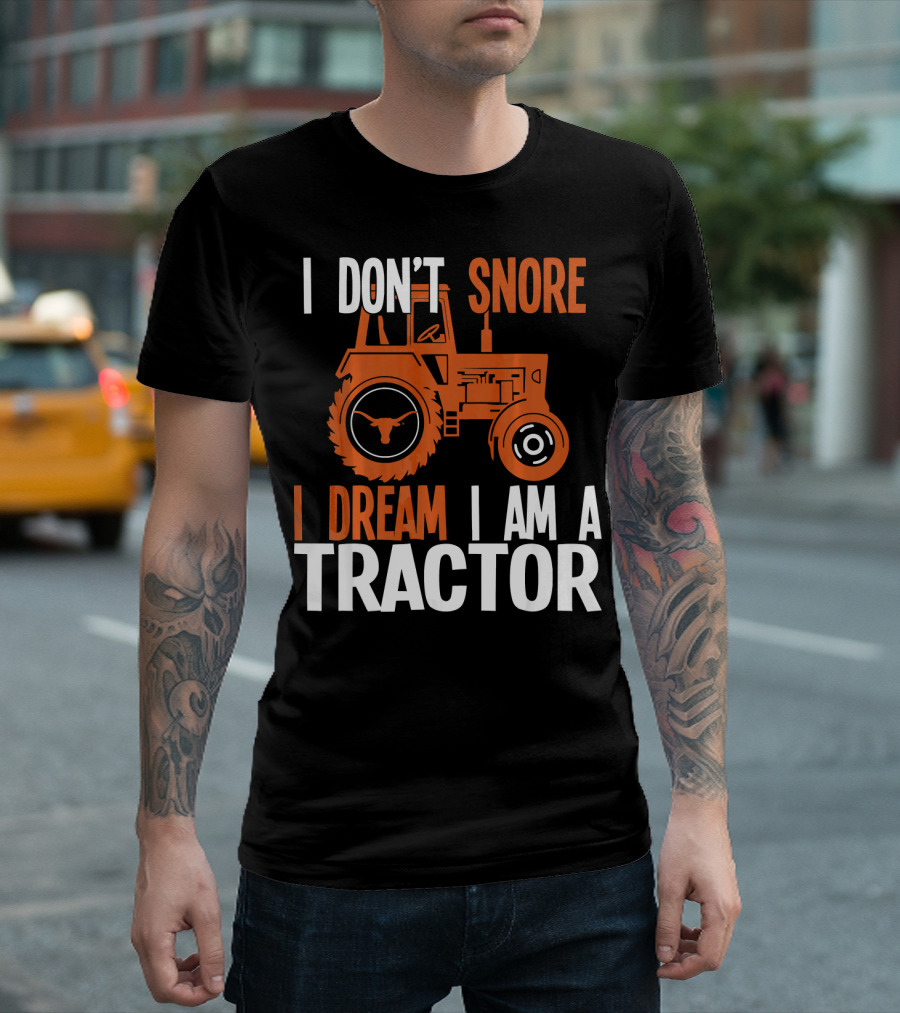 I Don't Snore I Dream I Am A Tractor Texas Longhorns T-Shirt