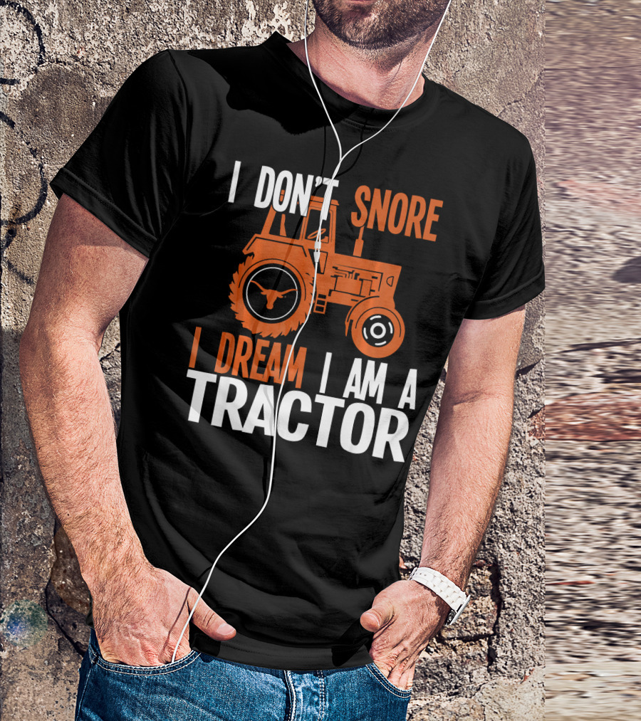I Don't Snore I Dream I Am A Tractor Texas Longhorns T-Shirt