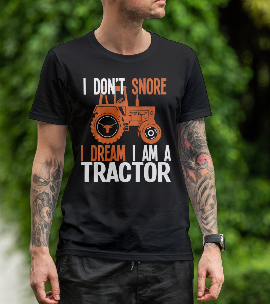 I Don't Snore I Dream I Am A Tractor Texas Longhorns T-Shirt