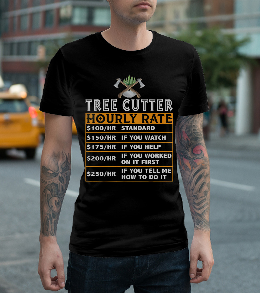 Tree Cutter Hourly Rate Funny Lumberjack Standard Watch Help Worked Tell T-Shirt